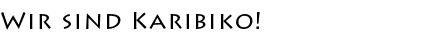 Wir sind Karibiko